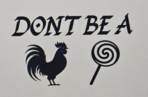 Don't Be A 🐓🍭 Waterproof Decals (Multiple Sizes Available)