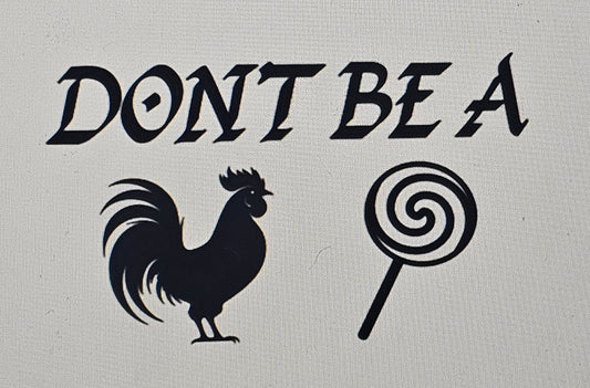 Don't Be A 🐓🍭 Waterproof Decals (Multiple Sizes Available)